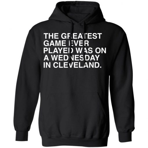 The greatest game ever played was on a wednesday in cleveland shirt