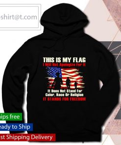 This is my flag I will not apologize for it shirt, long Sleeve, hoodie