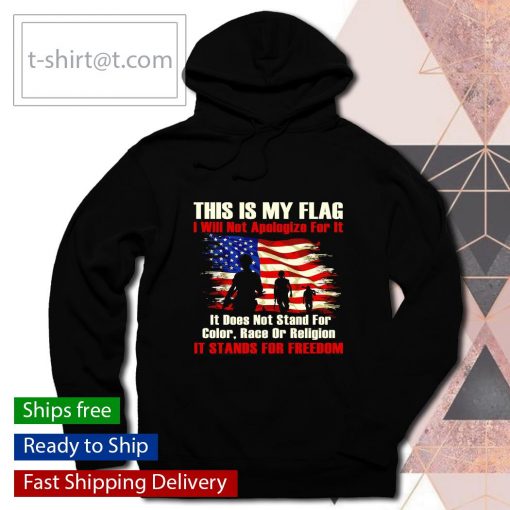 This is my flag I will not apologize for it shirt, long Sleeve, hoodie