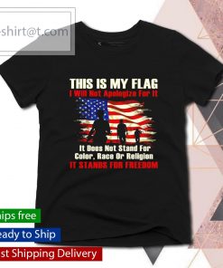 This is my flag I will not apologize for it shirt, long Sleeve, hoodie