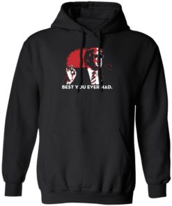 Trump Best You Ever Had Shirt, long Sleeve, hoodie