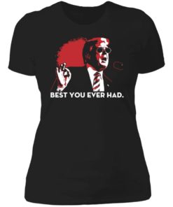 Trump Best You Ever Had Shirt, long Sleeve, hoodie