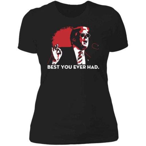 Trump Best You Ever Had Shirt, long Sleeve, hoodie