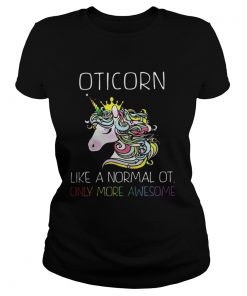 Unicorn Oticorn Like A Normal Ot Only More Awesome Shirt1