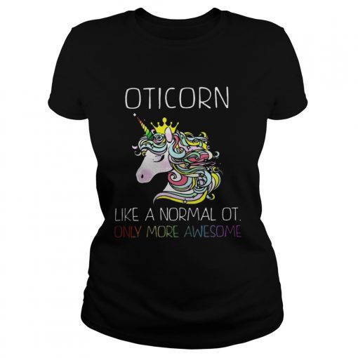 Unicorn Oticorn Like A Normal Ot Only More Awesome Shirt1