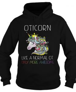 Unicorn Oticorn Like A Normal Ot Only More Awesome Shirt1