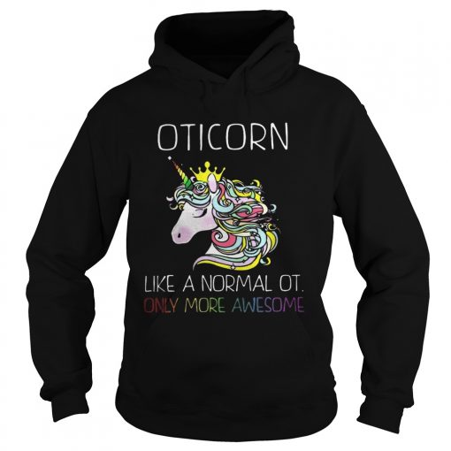 Unicorn Oticorn Like A Normal Ot Only More Awesome Shirt1