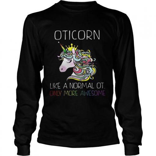 Unicorn Oticorn Like A Normal Ot Only More Awesome Shirt1