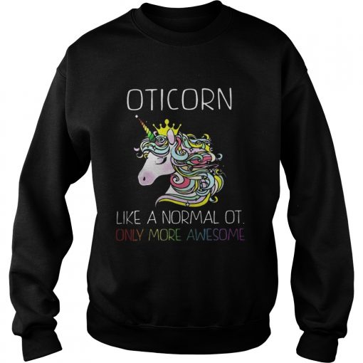 Unicorn Oticorn Like A Normal Ot Only More Awesome Shirt1