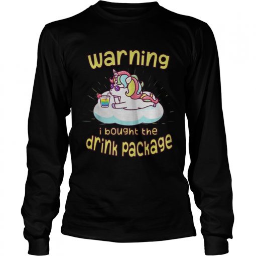 Unicorn Warning I Bought The Drink Package Shirt1