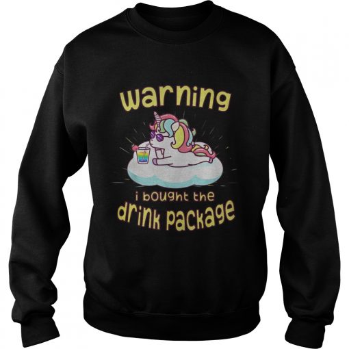 Unicorn Warning I Bought The Drink Package Shirt1