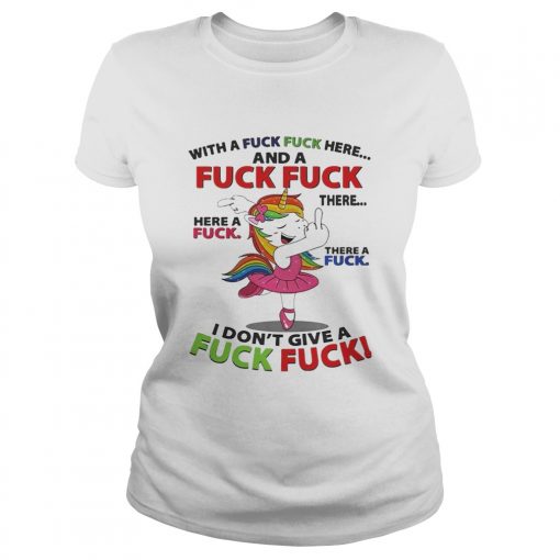 Unicorn dance With a fuck fuck here and a fuck fuck there shirt