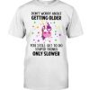 Unicorns Don't Worry About Getting Older Classic T-Shirt, long Sleeve, hoodie