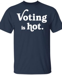 Voting is hot shirt, long Sleeve, hoodie