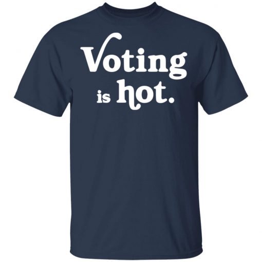 Voting is hot shirt, long Sleeve, hoodie