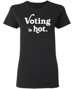 Voting is hot shirt, long Sleeve, hoodie