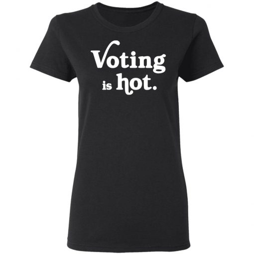 Voting is hot shirt, long Sleeve, hoodie