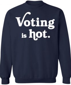 Voting is hot shirt, long Sleeve, hoodie