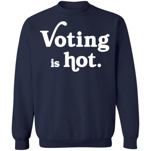 Voting is hot shirt, long Sleeve, hoodie