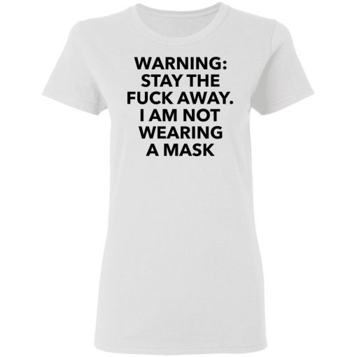 Warning stay the fuck away I am not wearing a mask shirt, long Sleeve, hoodie