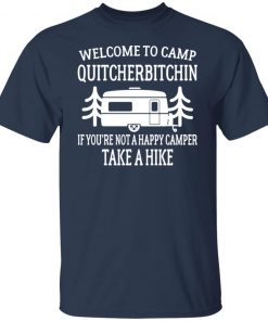 Welcome to camp quitcherbitchin if you’re not happy camper take a hike shirt, long Sleeve, hoodie