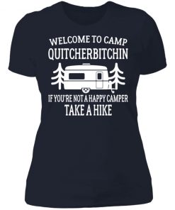 Welcome to camp quitcherbitchin if you’re not happy camper take a hike shirt, long Sleeve, hoodie