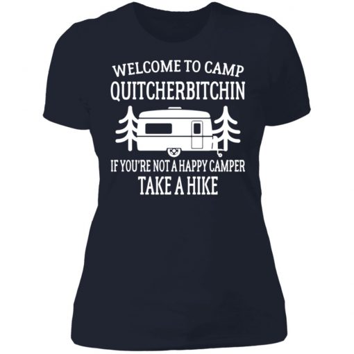 Welcome to camp quitcherbitchin if you’re not happy camper take a hike shirt, long Sleeve, hoodie