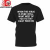 When This Virus is Over Stay Away - Humor Social Distancing T-Shirt, long Sleeve, hoodie