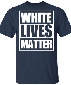 White Lives Matter shirt