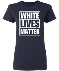 White Lives Matter shirt