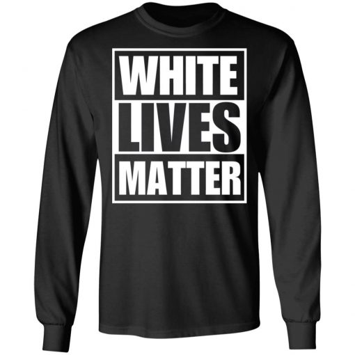 White Lives Matter shirt