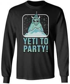 Yeti To Party Shirt, long Sleeve, hoodie