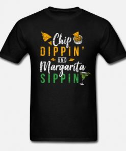 chip dippin and margarita sippin t-shirt