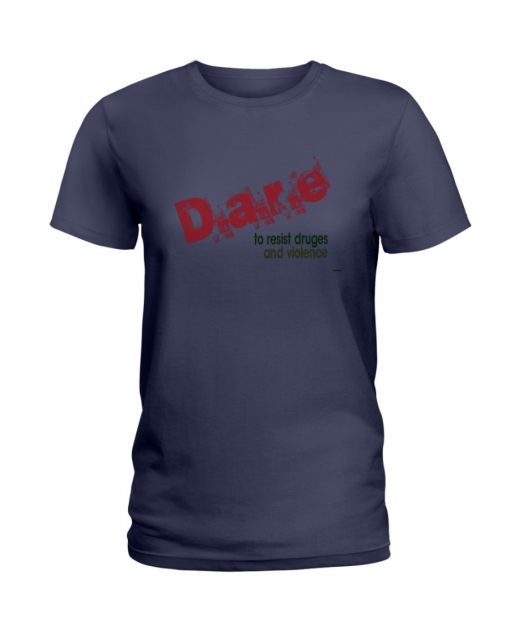 dare to resist drugs and violence T-shirt, long Sleeve, hoodie