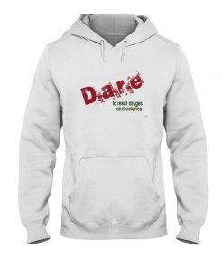 dare to resist drugs and violence T-shirt, long Sleeve, hoodie