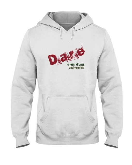 dare to resist drugs and violence T-shirt, long Sleeve, hoodie