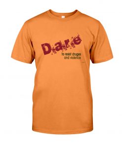 dare to resist drugs and violence T-shirt, long Sleeve, hoodie