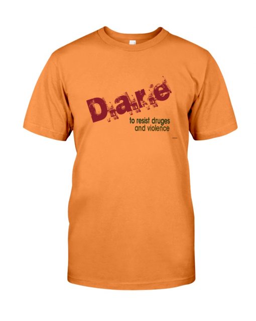 dare to resist drugs and violence T-shirt, long Sleeve, hoodie