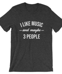 i like music and may be 3 people T-shirt, long Sleeve, hoodie