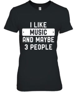 i like music and may be 3 people T-shirt, long Sleeve, hoodie