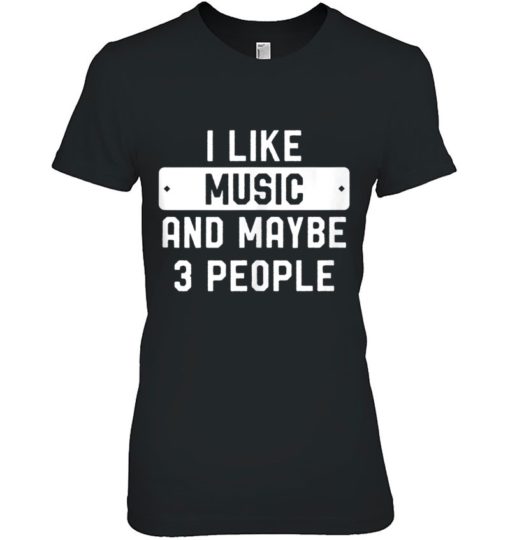 i like music and may be 3 people T-shirt, long Sleeve, hoodie