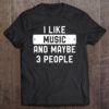 i like music and may be 3 people T-shirt, long Sleeve, hoodie