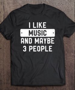 i like music and may be 3 people T-shirt, long Sleeve, hoodie