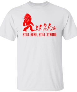 Still Here Still Strong Shirt