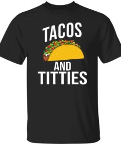 Tacos And Titties Shirt