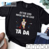 Atlanta Braves Baseball After god made me he said tada Shirt, Hoodie