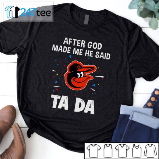 Baltimore Orioles Baseball After god made me he said tada Shirt, Hoodie