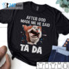 Bull dog after God made me he said ta da Shirt, Hoodie