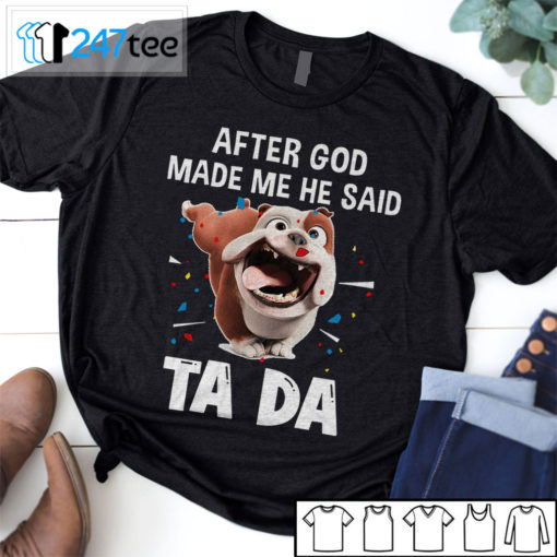 Bull dog after God made me he said ta da Shirt, Hoodie