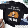 Cavalier King Charles Spaniel after God made me he said ta da Shirt, Hoodie